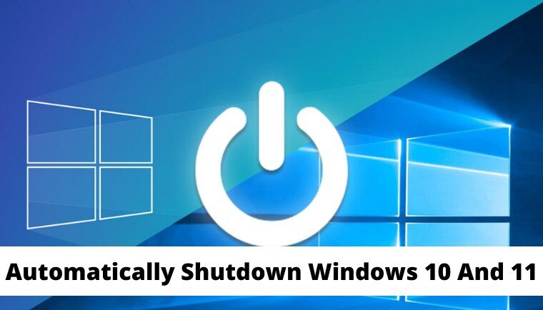 How to Automatically Shutdown Windows 10 And 11