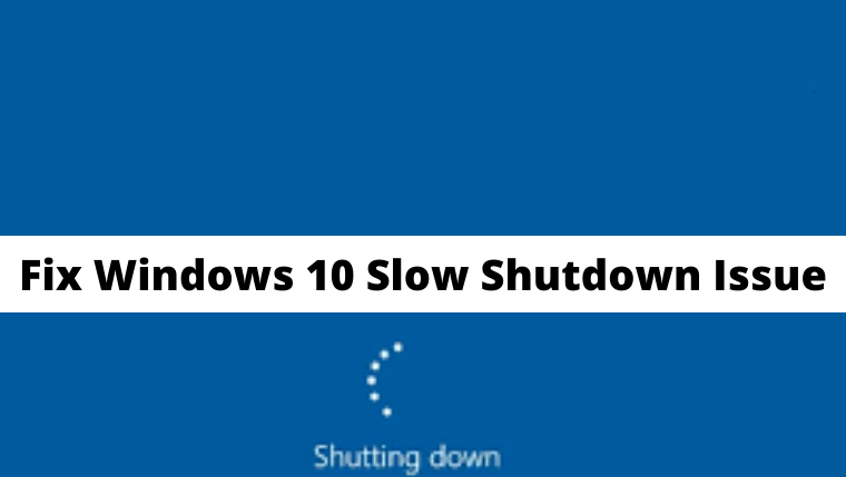 3 Ways to Fix Windows 10 Slow Shutdown Issue