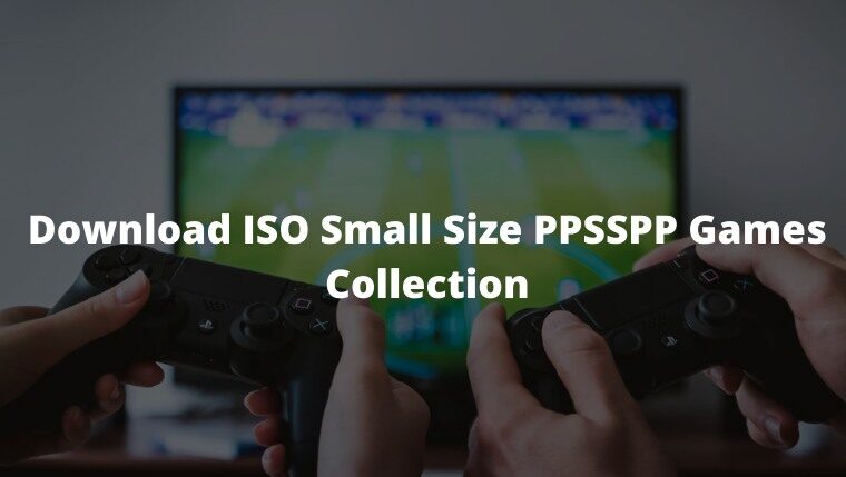 Download ISO Small Size PPSSPP Games Collection