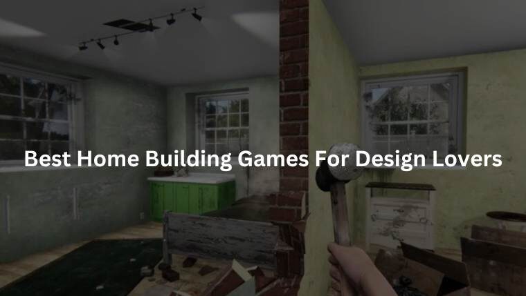 8 Best Home Building Games For Design Lovers